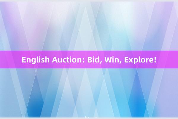 English Auction: Bid， Win， Explore!